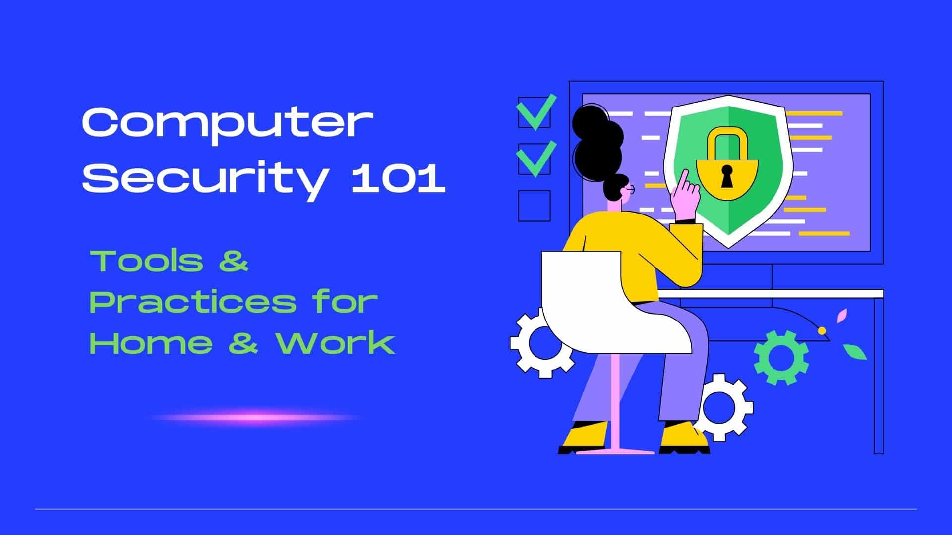 Computer Security 101 - Tools & Practices for Home & Work