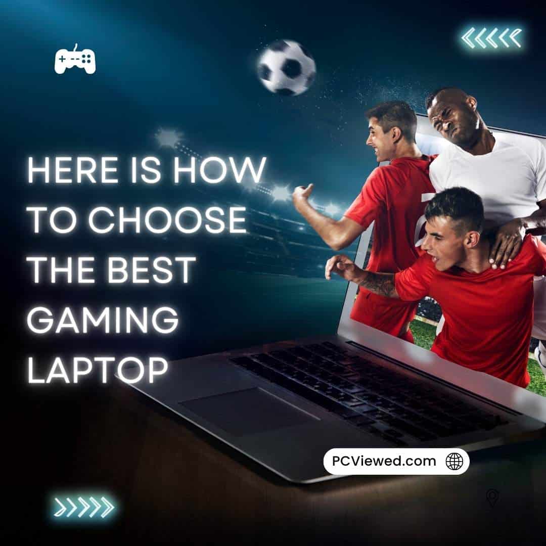 Here is How To Choose the Best Gaming Laptop